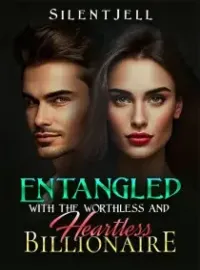 Entangled With the Worthless and Heartless Billionaire