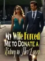 My Wife Forced Me to Donate a Kidney to Her Lover cover