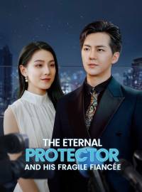 The Eternal Protector and His Fragile FiancéeShort Dramas