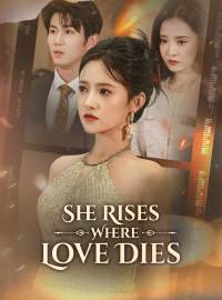 She Rises Where Love DiesShort Dramas