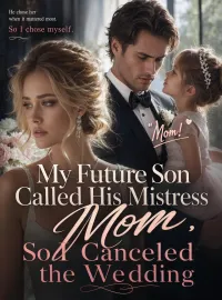 My Future Son Called His Mistress Mom, So I Canceled the Wedding