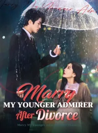 Marry My Younger Admirer After Divorce