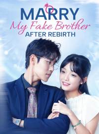 Marry My Fake Brother After RebirthShort Dramas