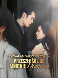 Zerwałam więzi miłości – przeszłość już mnie nie dotyczy