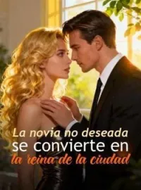 La novia no deseada se convierte en la reina de la ciudad
