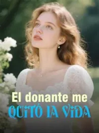 El donante me quitó la vida