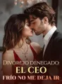 Divorcio denegado: el CEO frío no me deja ir cover