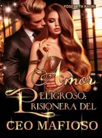 Amor Peligroso: Prisionera Del CEO Mafioso