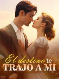 El destino te trajo a mí