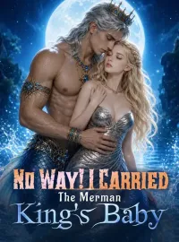 No Way! I Carried The Merman King's Baby