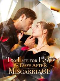 Too Late for Love: 15 Days After MiscarriageShort Dramas