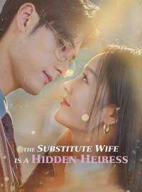 The Substitute Wife is a Hidden HeiressShort Dramas