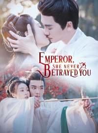 Emperor, She Never Betrayed YouShort Dramas