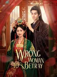 Wrong Woman to BetrayShort Dramas