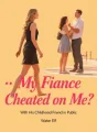 My Fiance Cheated on Me With His Childhood Friend in Public cover