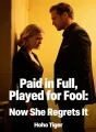 Paid in Full, Played for Fool: Now She Regrets It cover