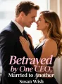 Betrayed by One CEO, Married to Another cover