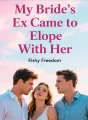 My Bride's Ex Came to Elope With Her cover