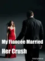 My Fiancée Married Her Crush cover
