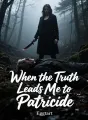 When the Truth Leads Me to Patricide cover