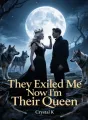 They Exiled Me Now I’m Their Queen cover