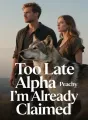 Too Late Alpha I’m Already Claimed cover