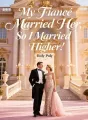 My Fiancé Married Her, So I Married Higher cover