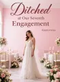 Ditched at Our Seventh Engagement cover