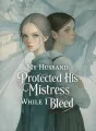 My Husband Protected His Mistress While I Bled cover