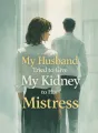 My Husband Tried to Give My Kidney to His Mistress cover