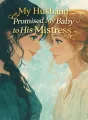 My Husband Promised My Baby to His Mistress cover