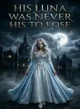 His Luna was Never His To Lose cover