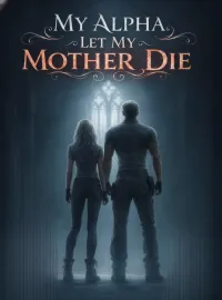 My Alpha Let My Mother Die