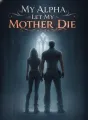 My Alpha Let My Mother Die cover