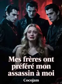 Mes frères ont préféré mon assassin à moi