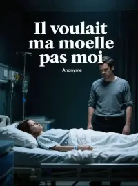 Il voulait ma moelle, pas moi