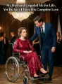 My Husband Crippled Me for Life, Yet He Says I Have His Complete Love cover