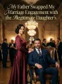 My Father Swapped My Marriage Engagement with the Illegitimate Daughter's cover