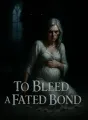 To Bleed a Fated Bond cover