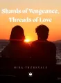 Shards of Vengeance, Threads of Love. cover