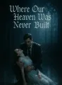 Where Our Heaven Was Never Built cover