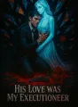 His Love Was My Executioner cover