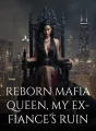 Reborn Mafia Queen, My Ex-Fiancé’s Ruin cover