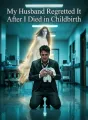 My Husband Regretted It After I Died in Childbirth cover