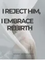 I Reject Him, I Embrace Rebirth cover