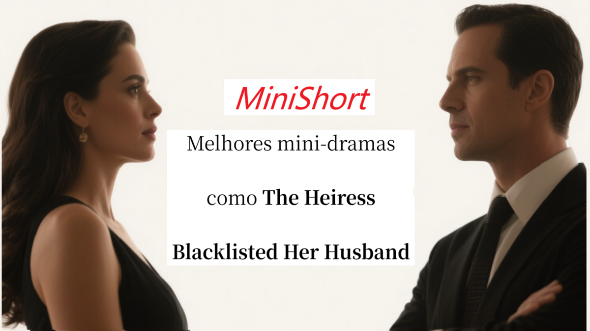 Melhores mini-dramas como The Heiress Blacklisted Her Husband no MiniShort