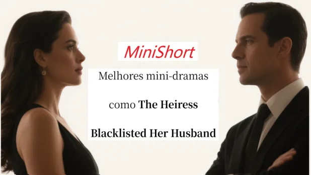 Melhores mini-dramas como The Heiress Blacklisted Her Husband no MiniShort