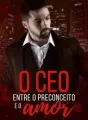 O CEO ENTRE O PRECONCEITO E O AMOR cover