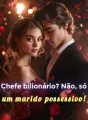 Chefe bilionário? Não, só um marido possessivo! cover