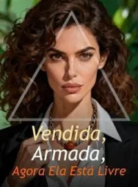 Vendida, Armada, Agora Ela Está Livre